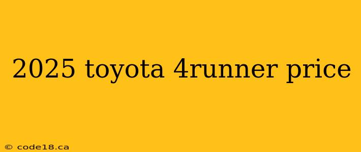 2025 toyota 4runner price