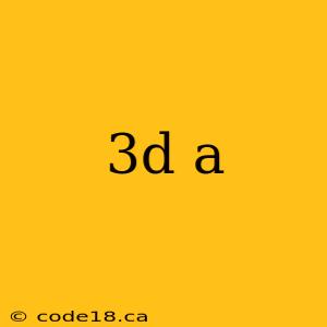 3d a