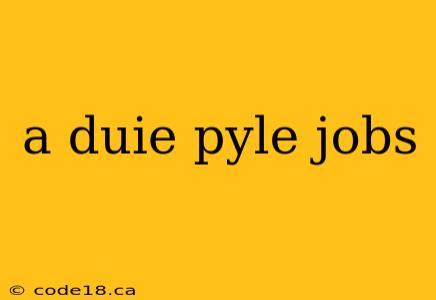 a duie pyle jobs