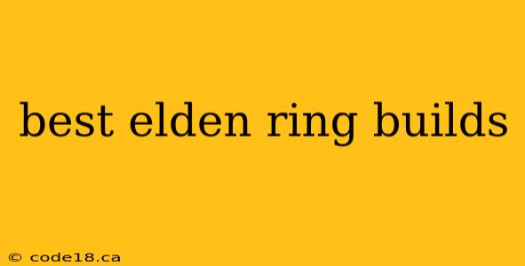 best elden ring builds