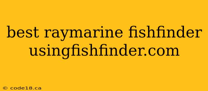 best raymarine fishfinder usingfishfinder.com