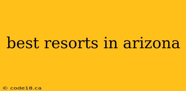 best resorts in arizona