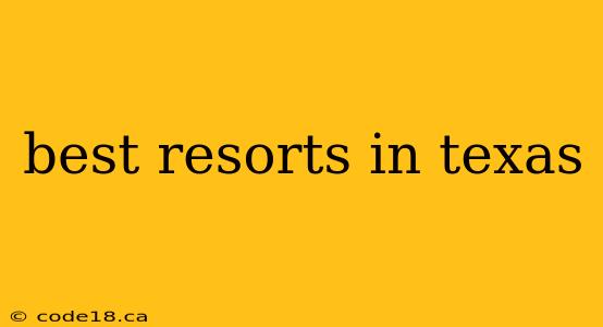 best resorts in texas