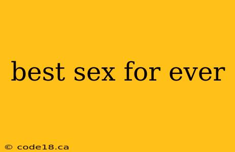 best sex for ever