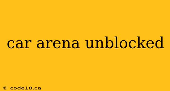 car arena unblocked