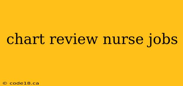 chart review nurse jobs