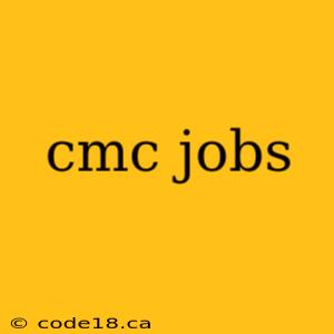 cmc jobs