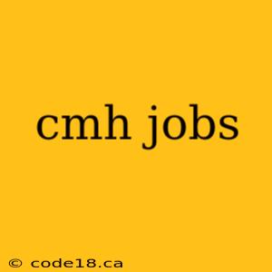 cmh jobs