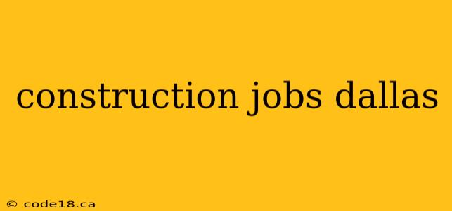 construction jobs dallas