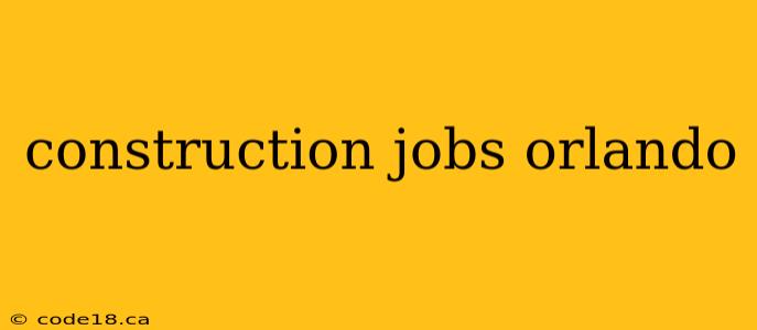 construction jobs orlando