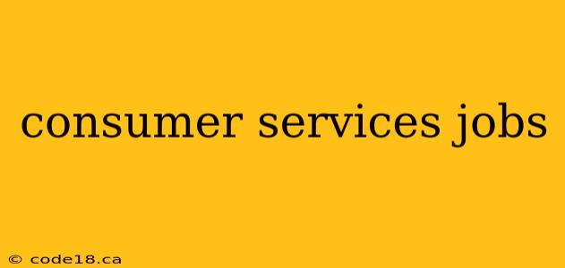 consumer services jobs