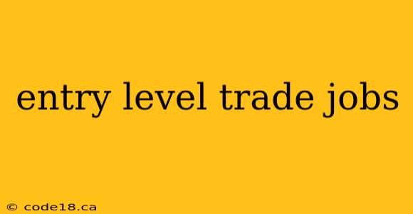 entry level trade jobs