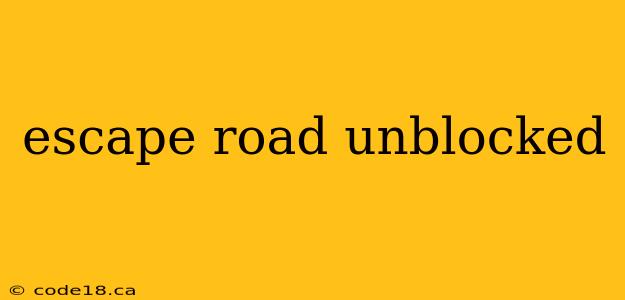 escape road unblocked