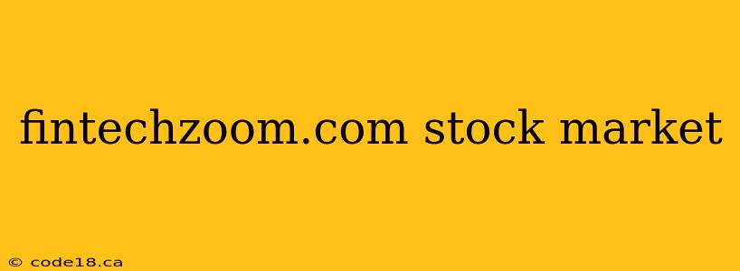 fintechzoom.com stock market