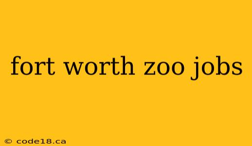 fort worth zoo jobs