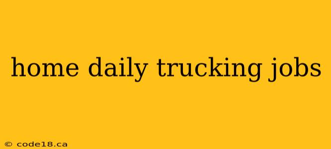 home daily trucking jobs