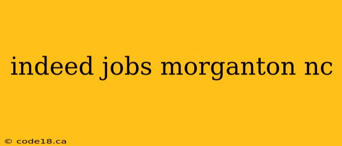 indeed jobs morganton nc