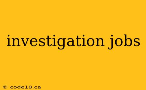 investigation jobs