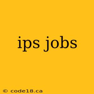 ips jobs