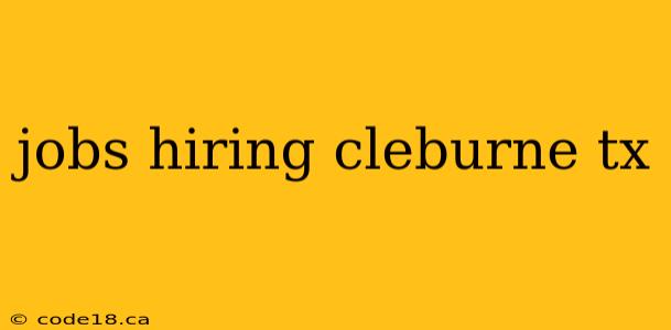 jobs hiring cleburne tx