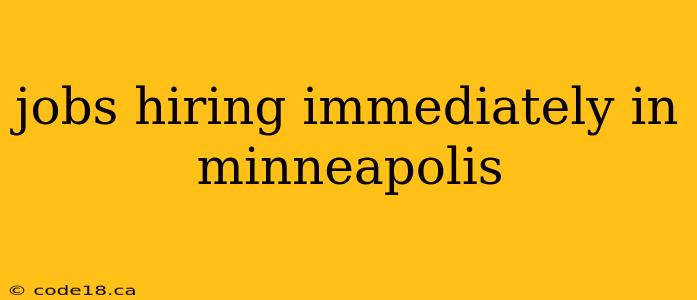 jobs hiring immediately in minneapolis