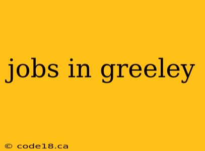 jobs in greeley