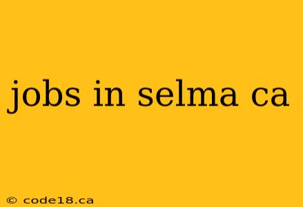 jobs in selma ca