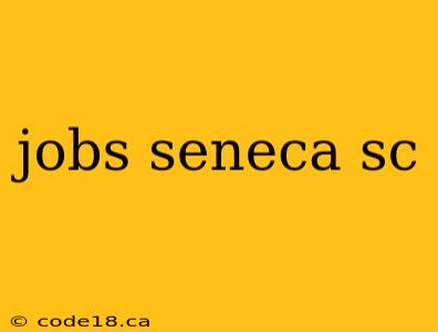 jobs seneca sc