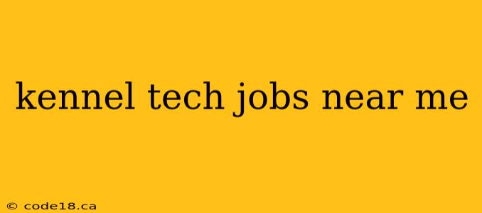 kennel tech jobs near me