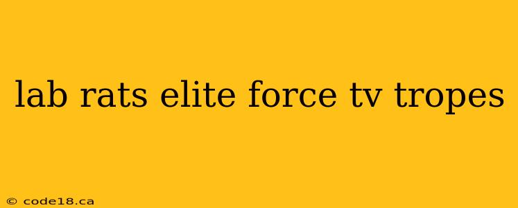 lab rats elite force tv tropes