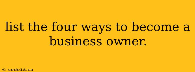 list the four ways to become a business owner.