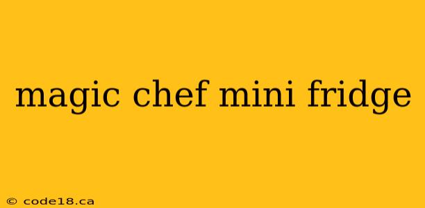 magic chef mini fridge