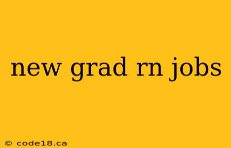 new grad rn jobs