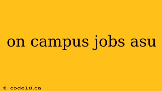 on campus jobs asu