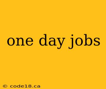 one day jobs