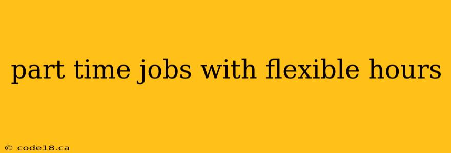 part time jobs with flexible hours