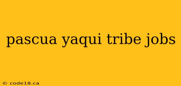 pascua yaqui tribe jobs