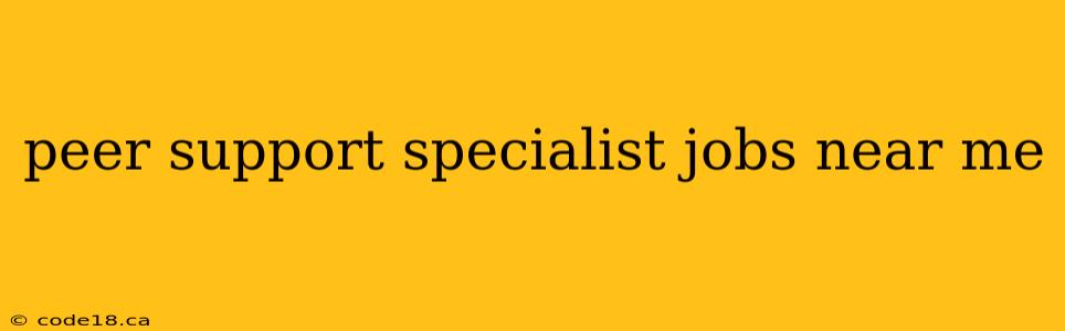 peer support specialist jobs near me