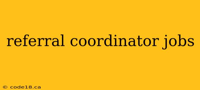 referral coordinator jobs