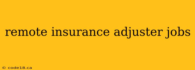 remote insurance adjuster jobs