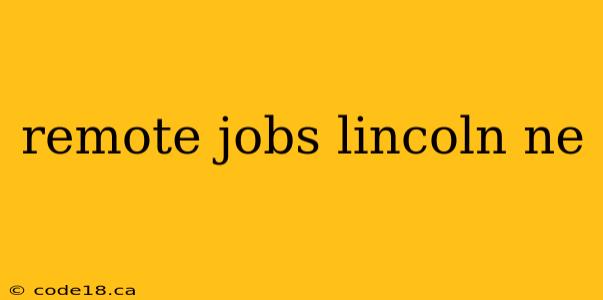 remote jobs lincoln ne