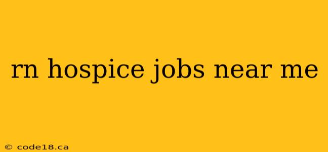 rn hospice jobs near me