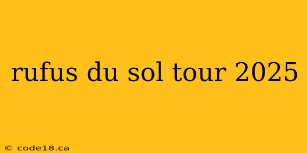 rufus du sol tour 2025