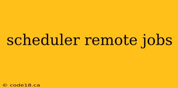 scheduler remote jobs