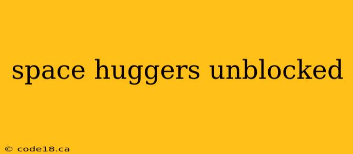 space huggers unblocked