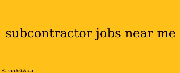 subcontractor jobs near me