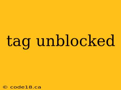 tag unblocked