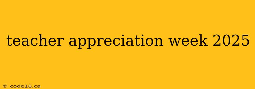 teacher appreciation week 2025