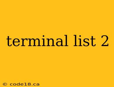 terminal list 2