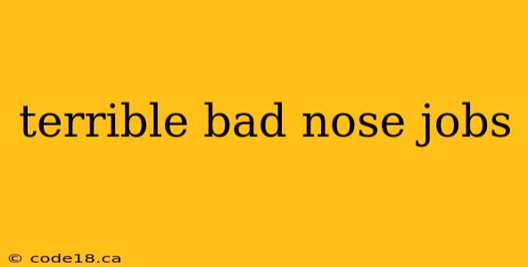 terrible bad nose jobs